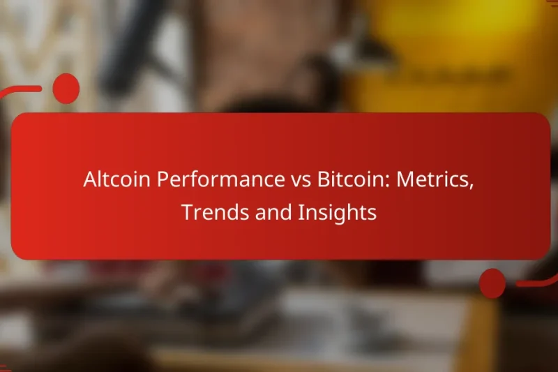 Altcoin Performance vs Bitcoin: Metrics, Trends and Insights