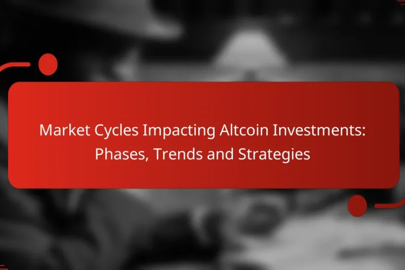 Market Cycles Impacting Altcoin Investments: Phases, Trends and Strategies