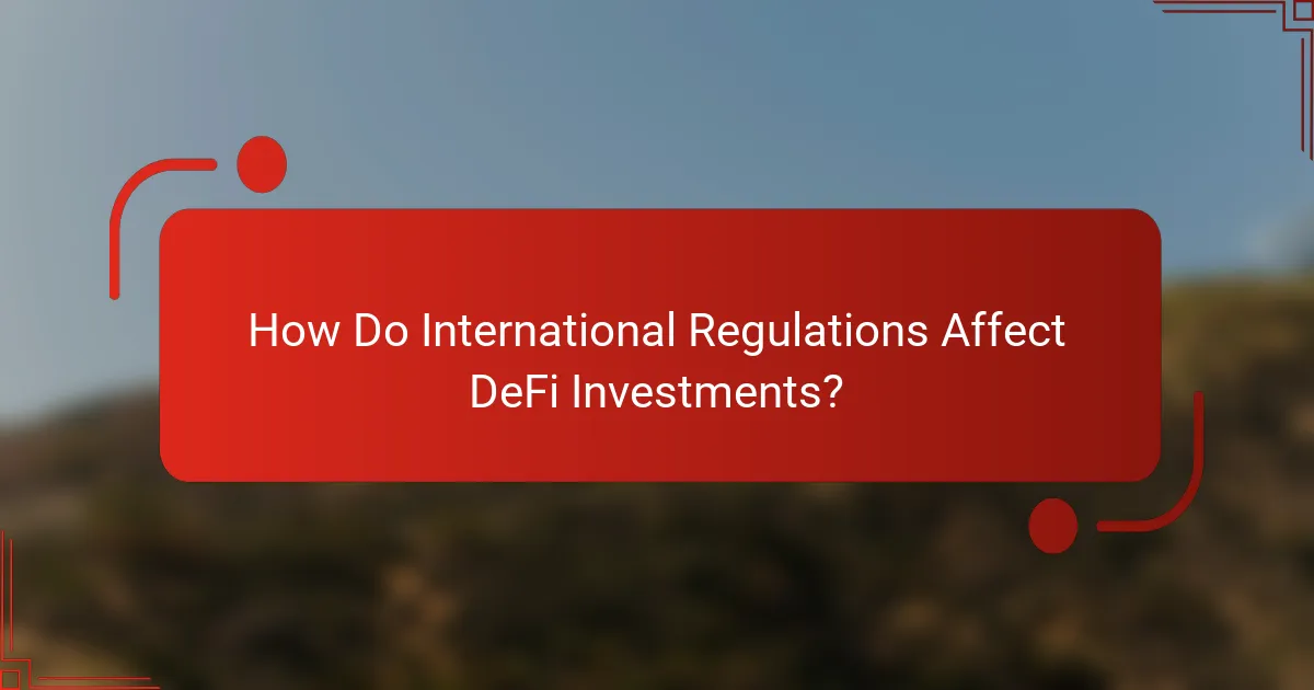 How Do International Regulations Affect DeFi Investments?