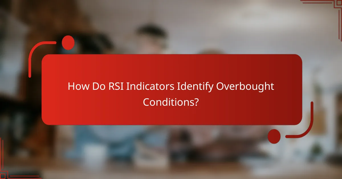 How Do RSI Indicators Identify Overbought Conditions?