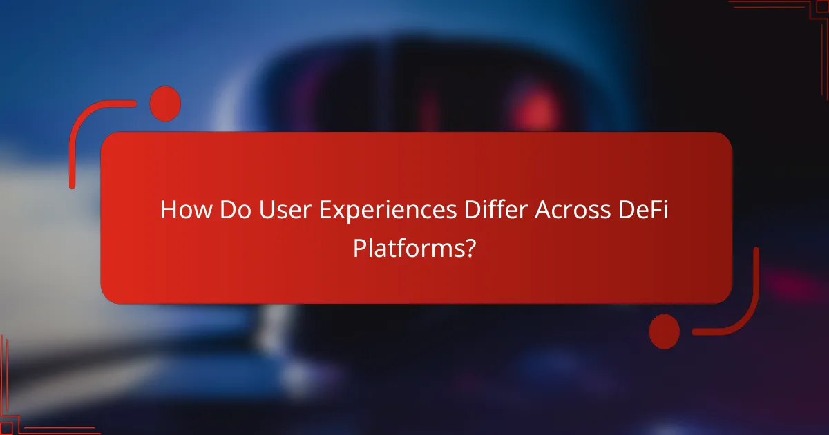 How Do User Experiences Differ Across DeFi Platforms?
