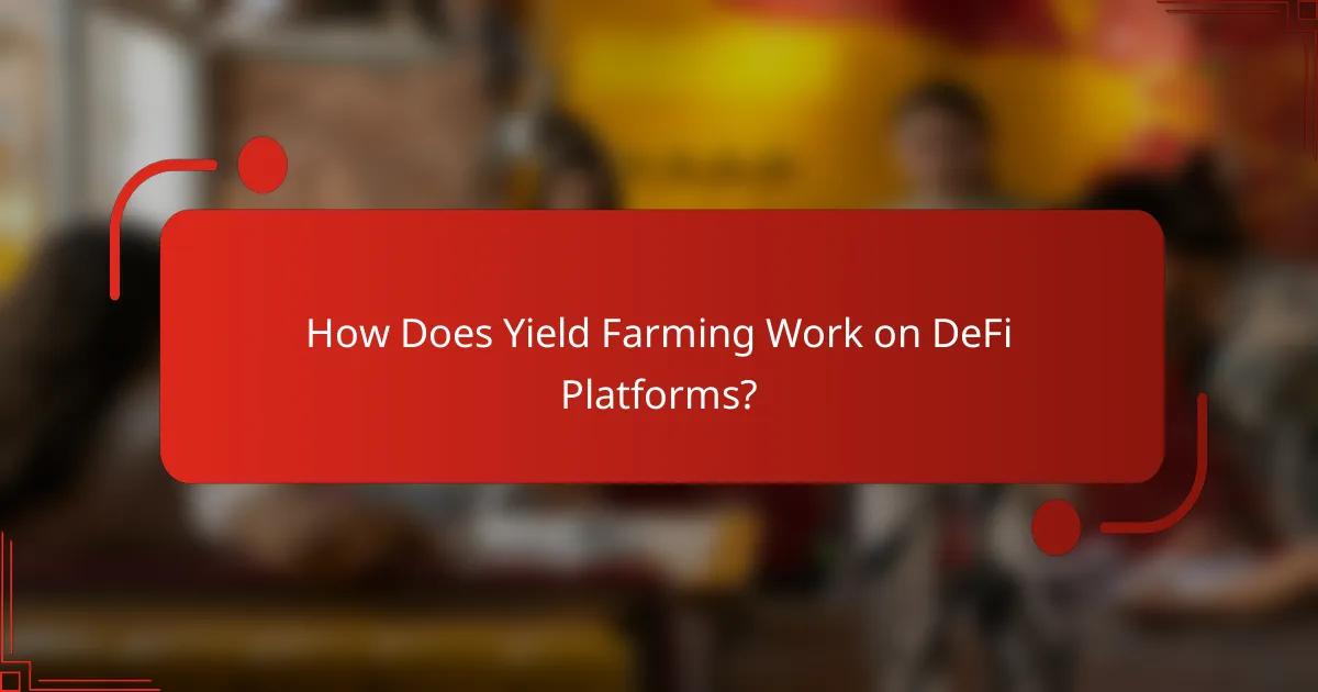 How Does Yield Farming Work on DeFi Platforms?
