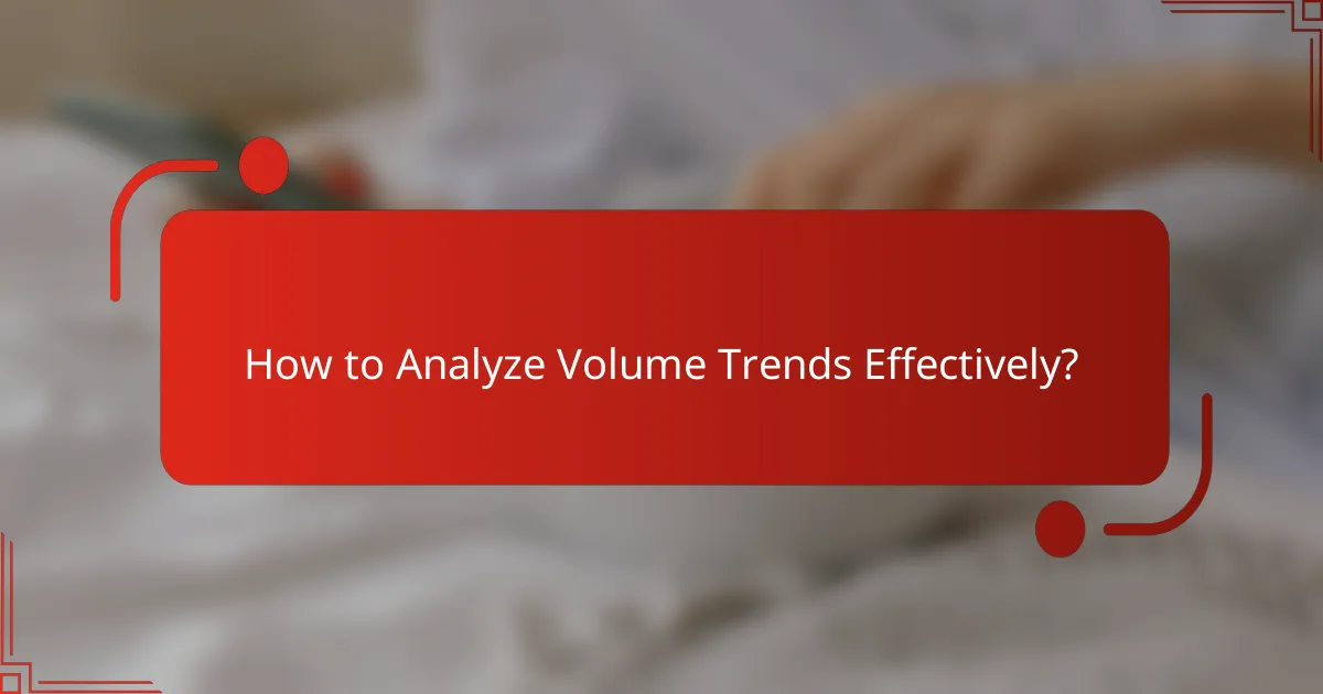 How to Analyze Volume Trends Effectively?