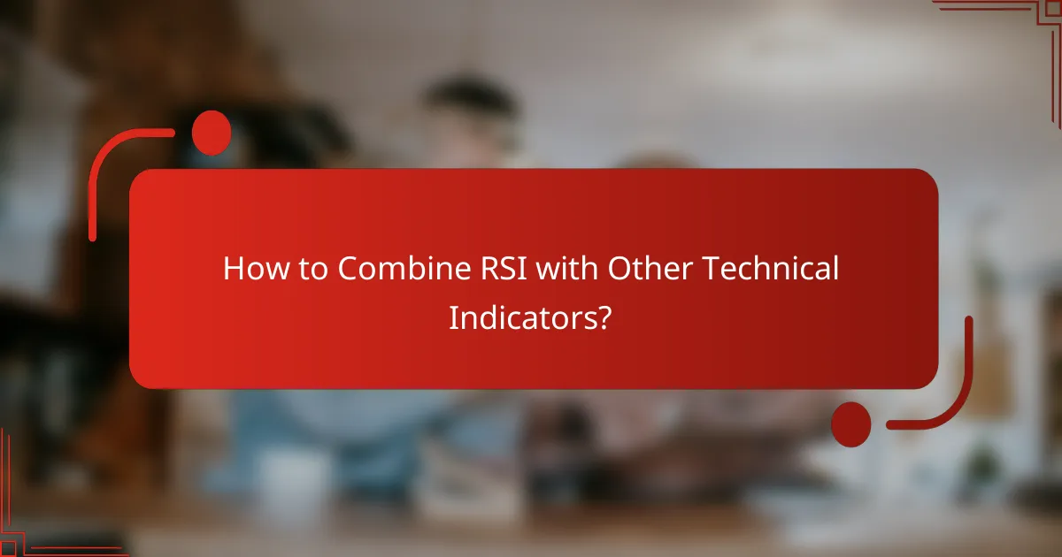 How to Combine RSI with Other Technical Indicators?