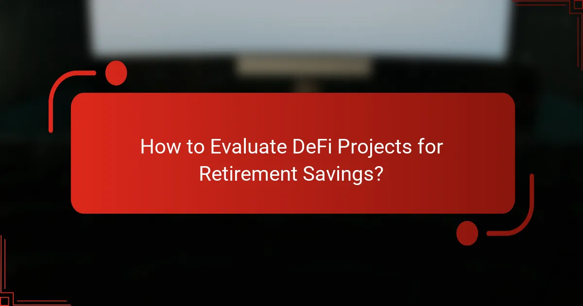 How to Evaluate DeFi Projects for Retirement Savings?