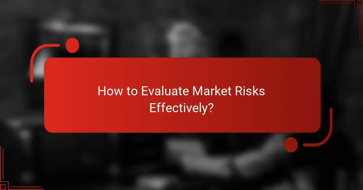 How to Evaluate Market Risks Effectively?