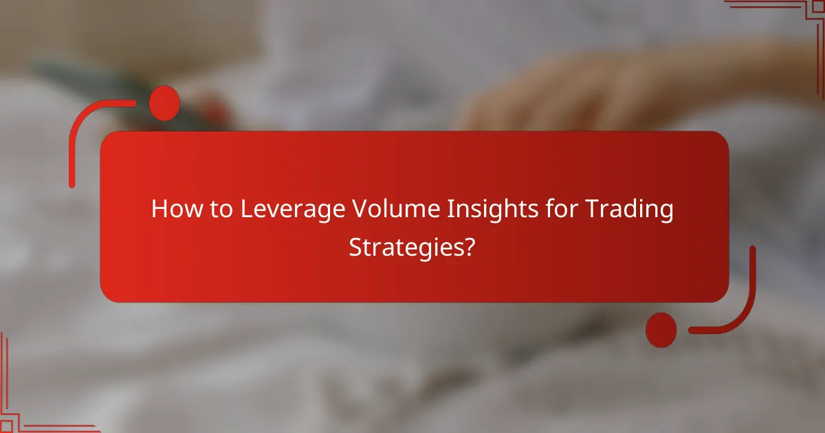 How to Leverage Volume Insights for Trading Strategies?