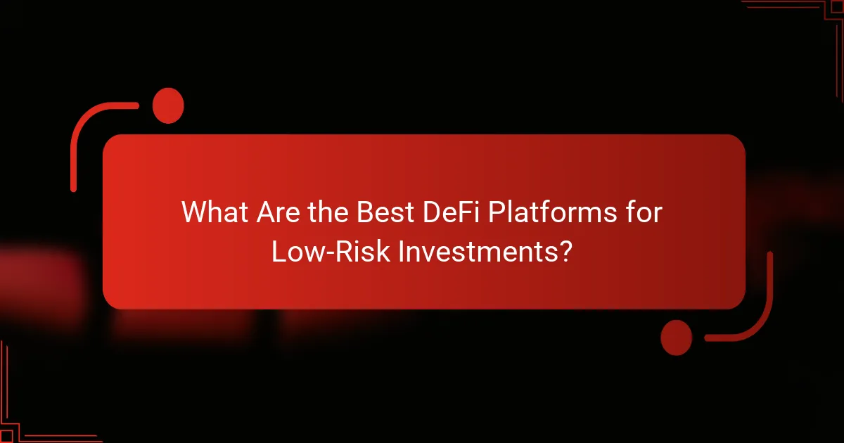What Are the Best DeFi Platforms for Low-Risk Investments?