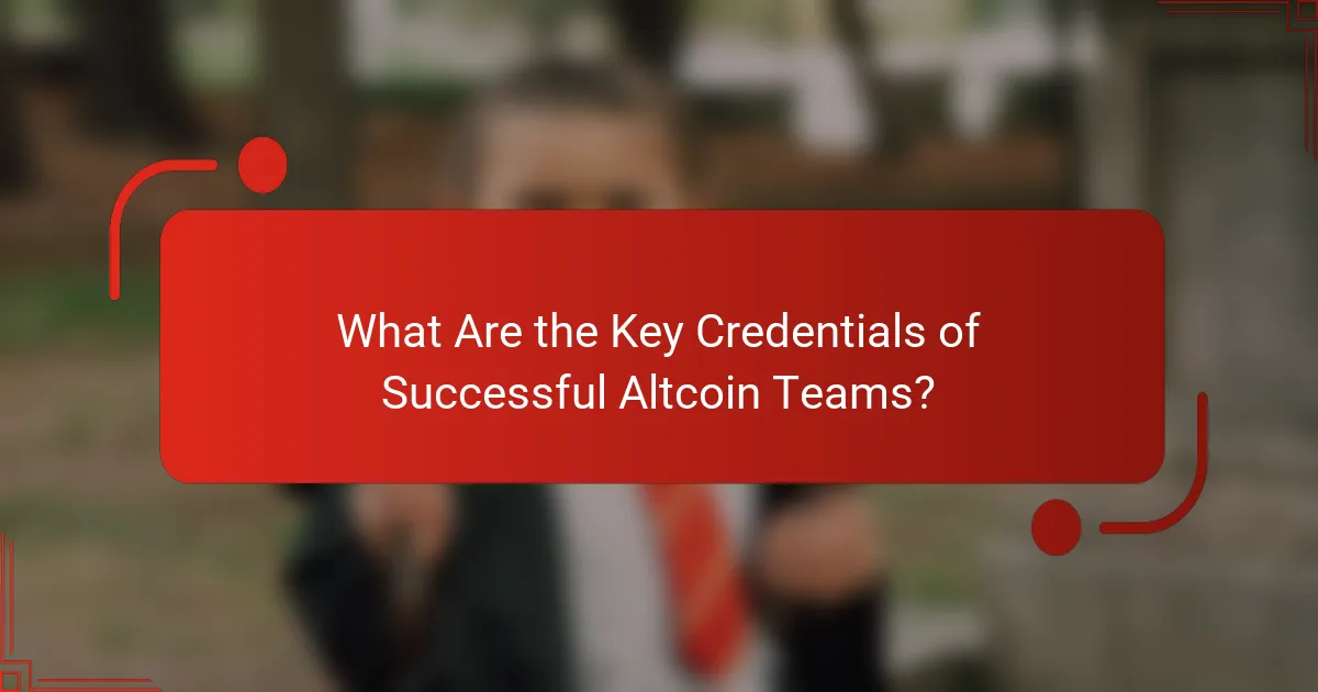 What Are the Key Credentials of Successful Altcoin Teams?