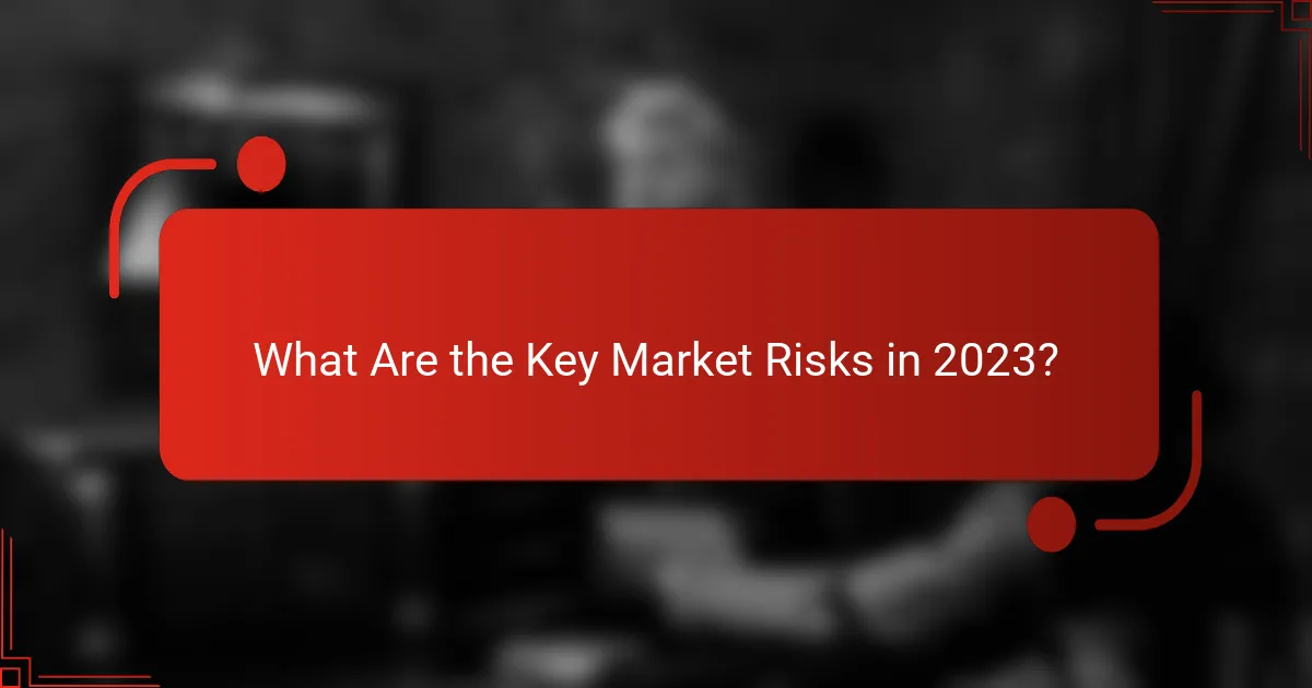 What Are the Key Market Risks in 2023?