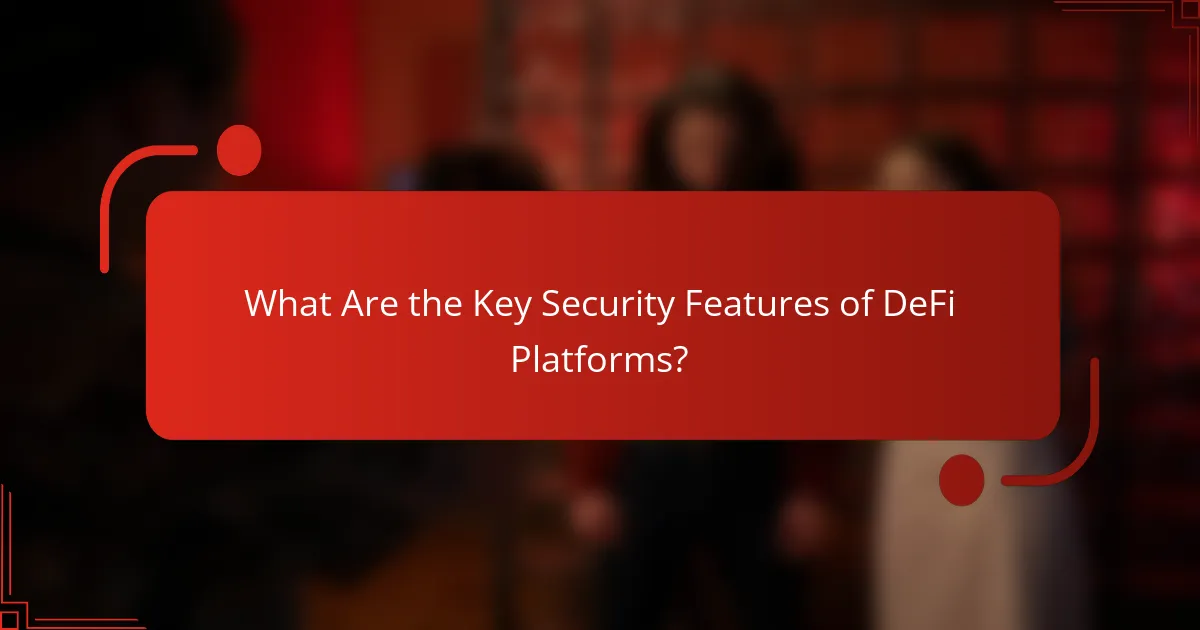 What Are the Key Security Features of DeFi Platforms?