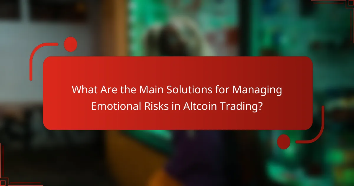 What Are the Main Solutions for Managing Emotional Risks in Altcoin Trading?