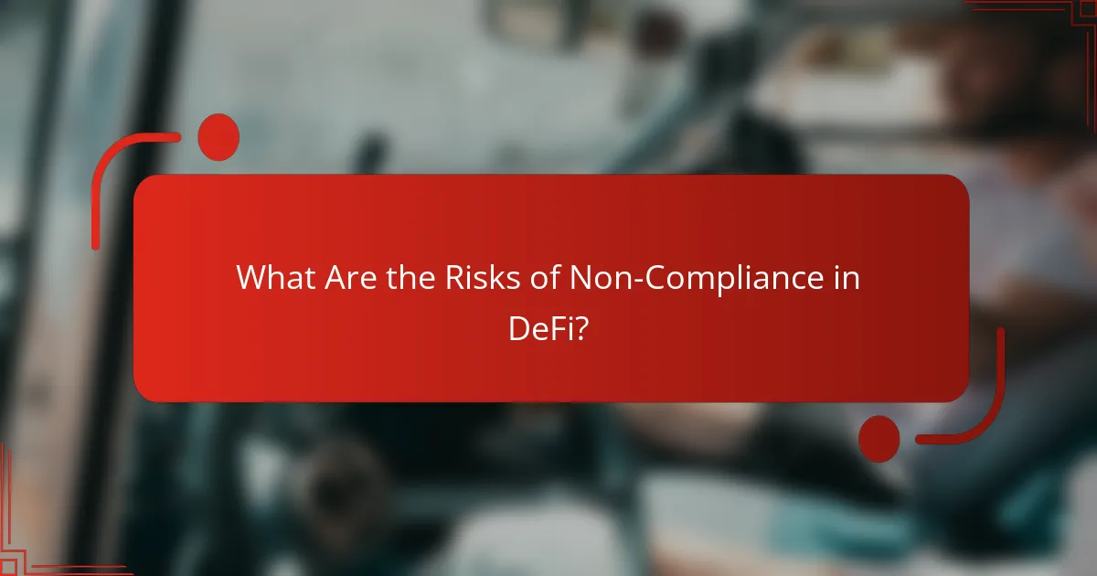 What Are the Risks of Non-Compliance in DeFi?