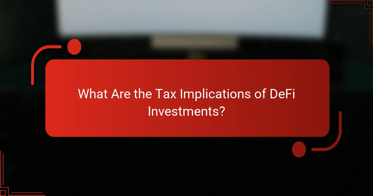 What Are the Tax Implications of DeFi Investments?