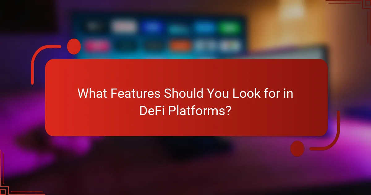 What Features Should You Look for in DeFi Platforms?