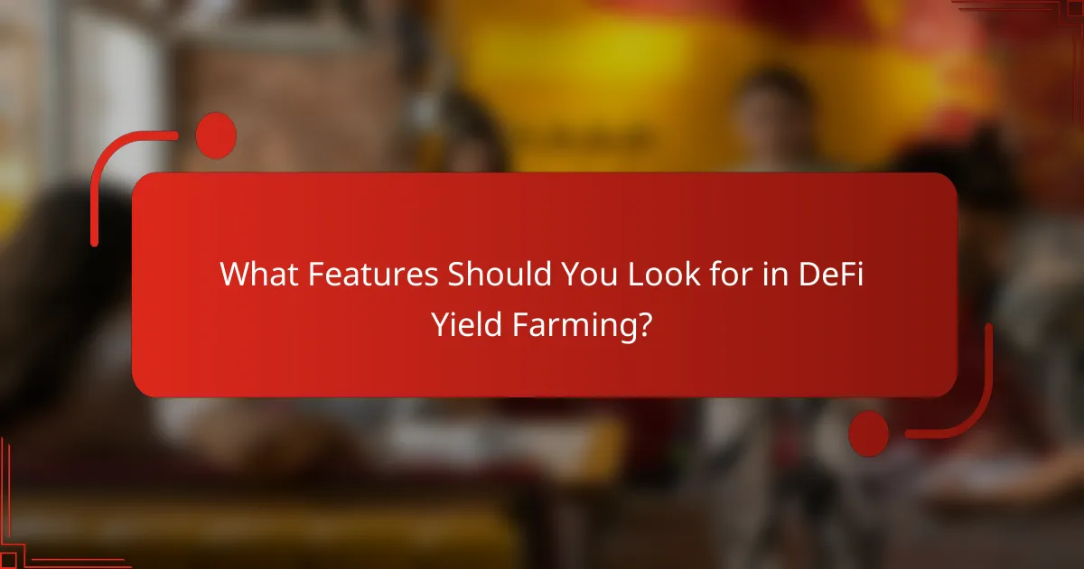 What Features Should You Look for in DeFi Yield Farming?
