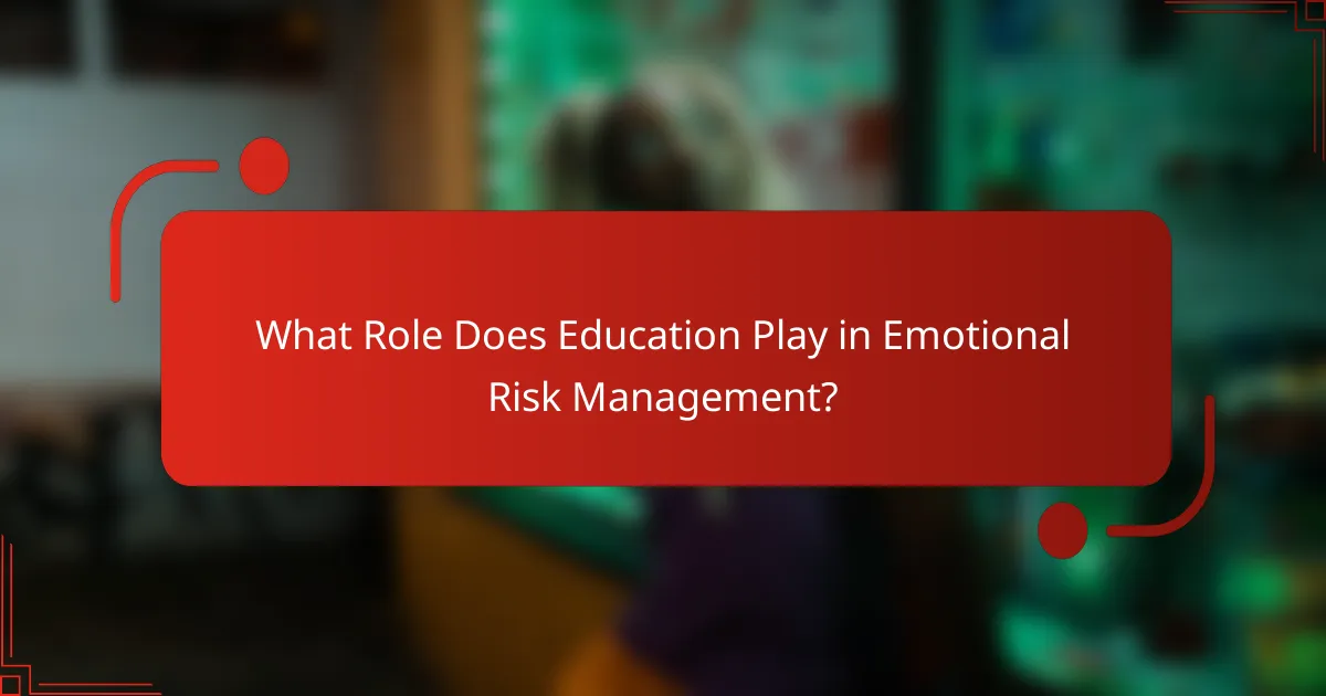 What Role Does Education Play in Emotional Risk Management?