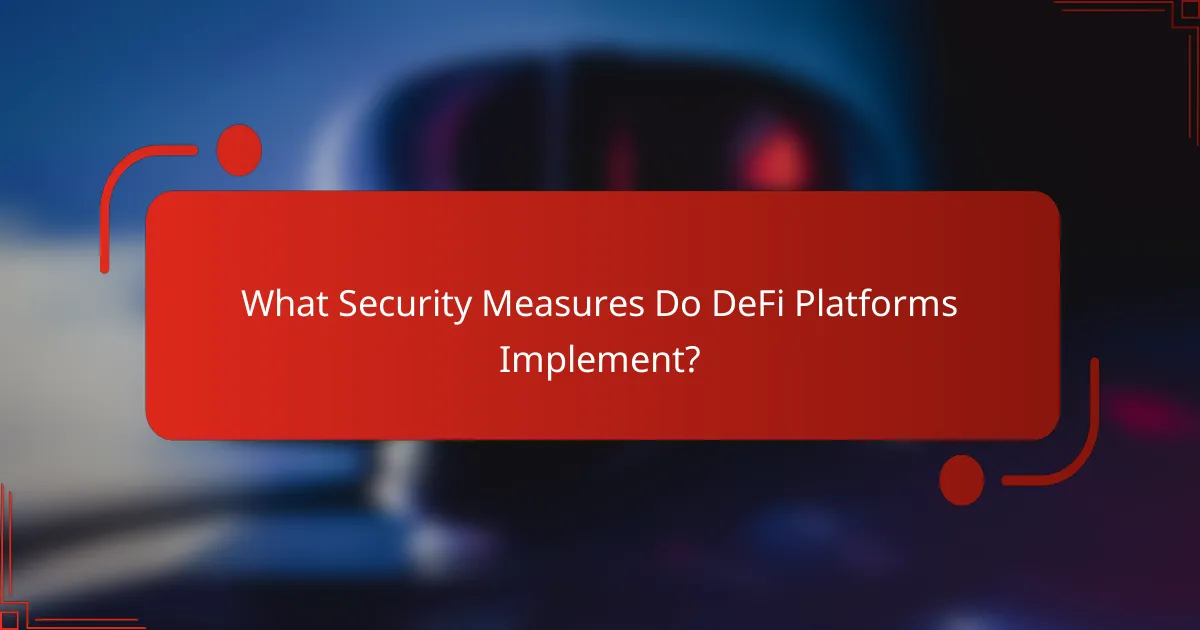 What Security Measures Do DeFi Platforms Implement?