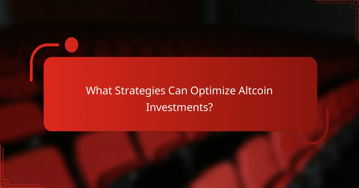 What Strategies Can Optimize Altcoin Investments?