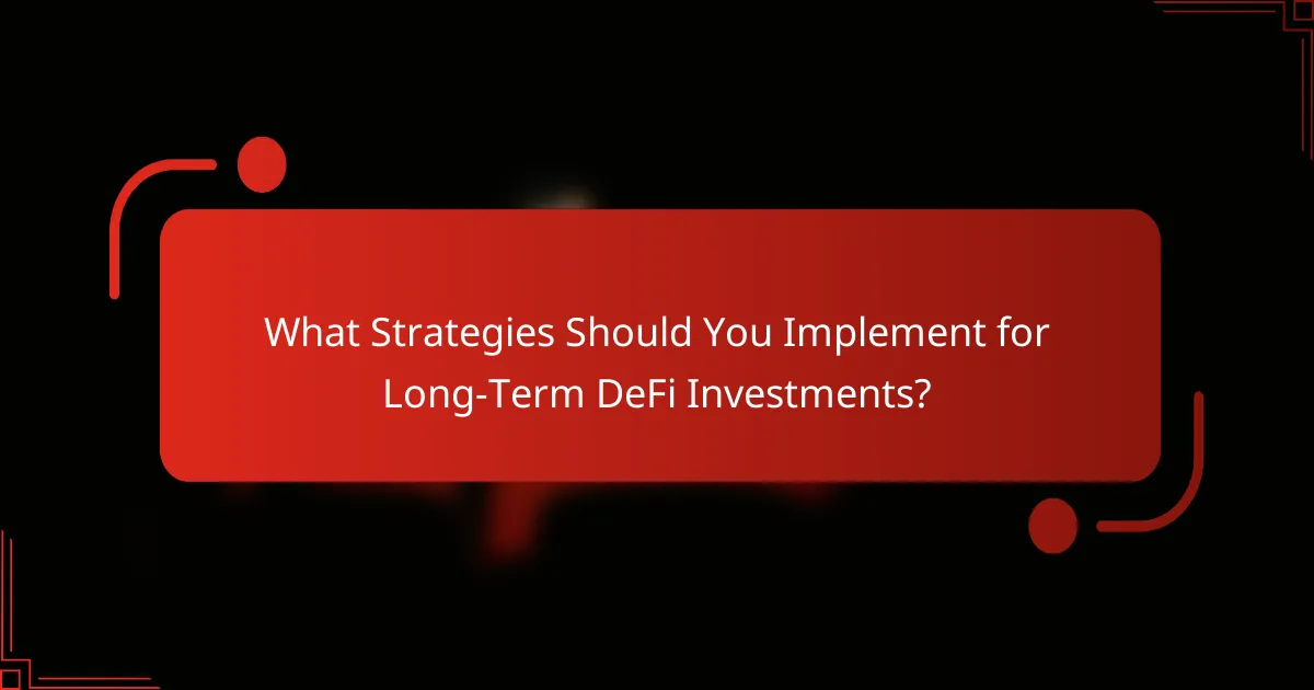 What Strategies Should You Implement for Long-Term DeFi Investments?