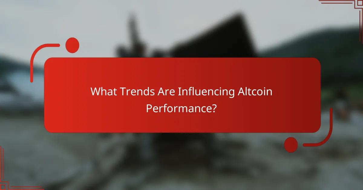 What Trends Are Influencing Altcoin Performance?