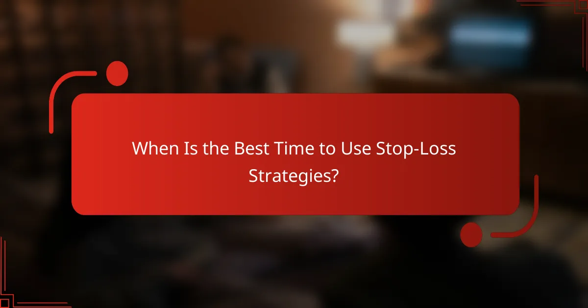 When Is the Best Time to Use Stop-Loss Strategies?