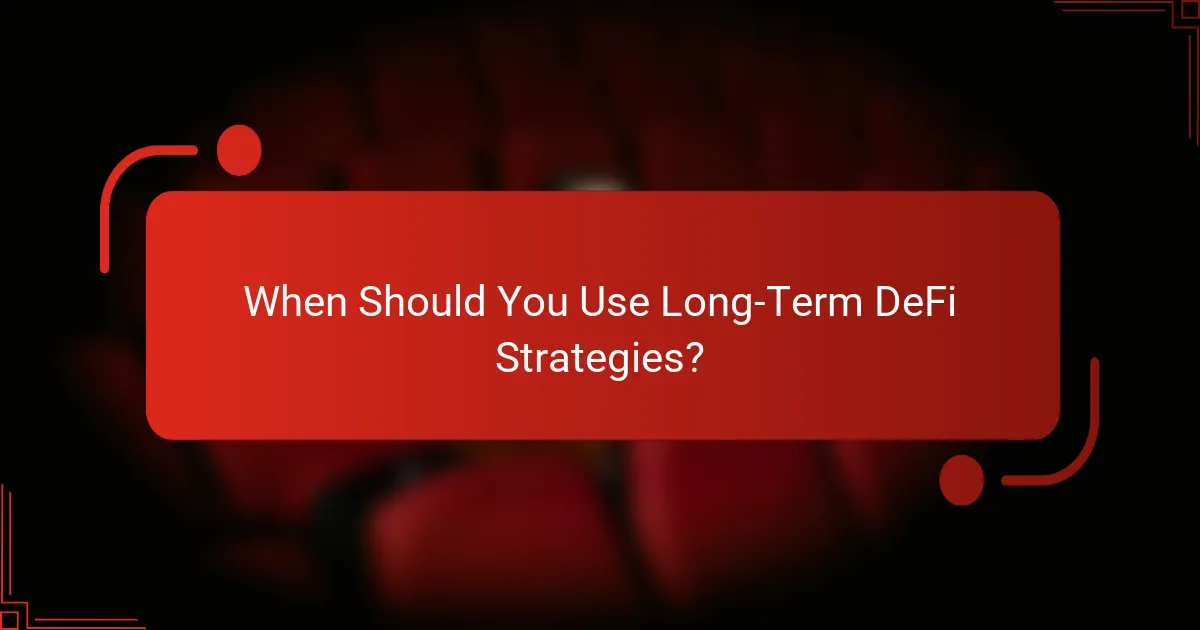 When Should You Use Long-Term DeFi Strategies?